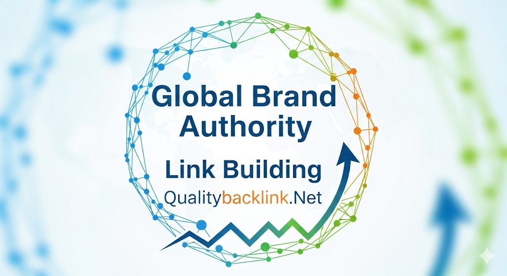 Global Brand Authority Link Building strategy boosting worldwide SEO visibility and brand authority